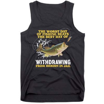 Worst Day Of Fishing Beats The Best Day Of From Heroin In Jail Tank Top