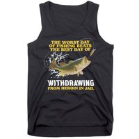 Worst Day Of Fishing Beats The Best Day Of From Heroin In Jail Tank Top