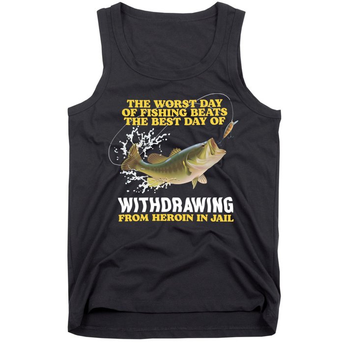 Worst Day Of Fishing Beats The Best Day Of From Heroin In Jail Tank Top