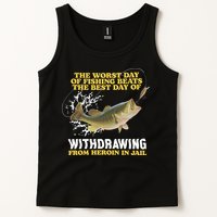 Worst Day Of Fishing Beats The Best Day Of From Heroin In Jail Tank Top