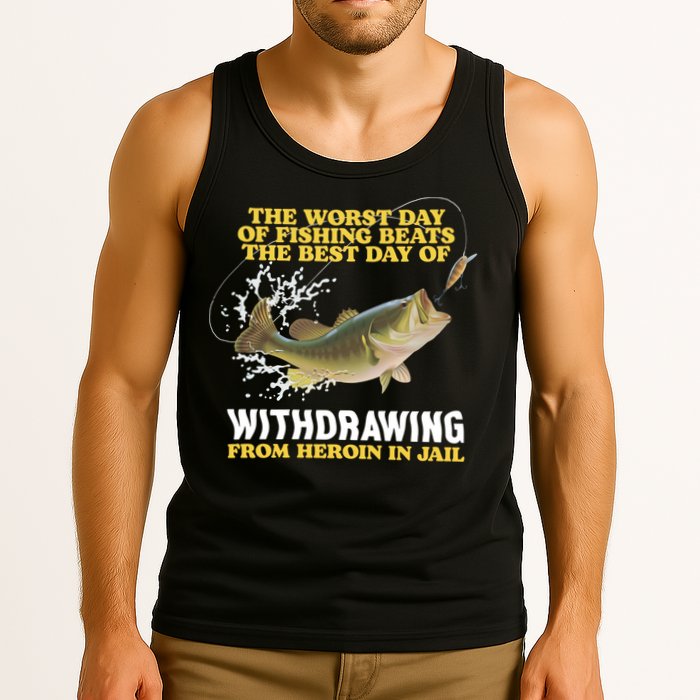 Worst Day Of Fishing Beats The Best Day Of From Heroin In Jail Tank Top