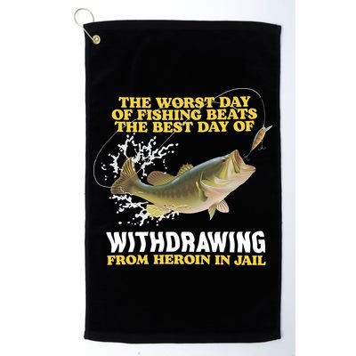 Worst Day Of Fishing Beats The Best Day Of From Heroin In Jail Golf Towel