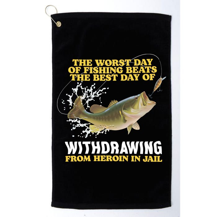 Worst Day Of Fishing Beats The Best Day Of From Heroin In Jail Golf Towel