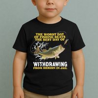 Worst Day Of Fishing Beats The Best Day Of From Heroin In Jail Toddler T-Shirt