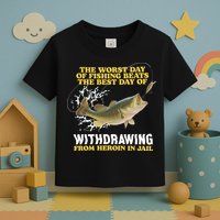 Worst Day Of Fishing Beats The Best Day Of From Heroin In Jail Toddler T-Shirt