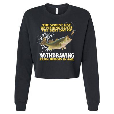 Worst Day Of Fishing Beats The Best Day Of From Heroin In Jail Cropped Pullover Crew