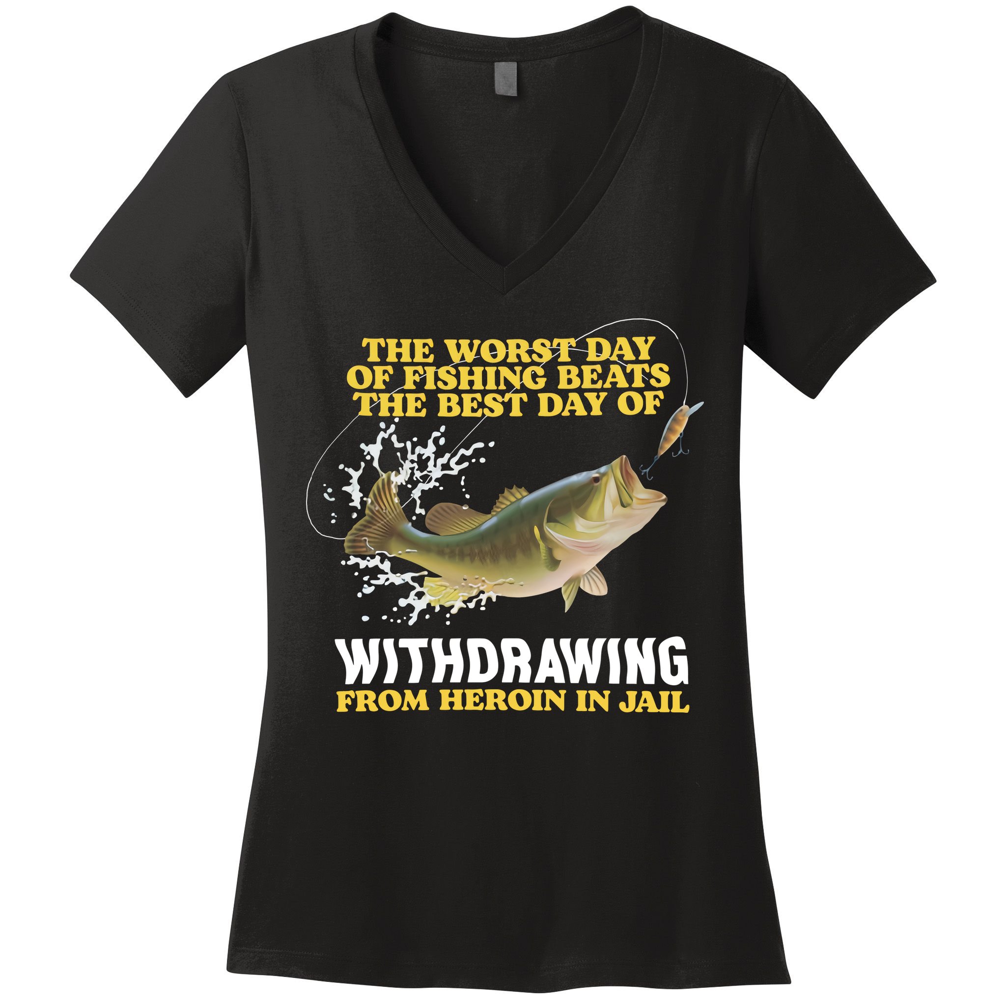 Worst Day Of Fishing Beats The Best Day Of From Heroin In Jail Women's V-Neck T-Shirt