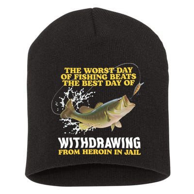 Worst Day Of Fishing Beats The Best Day Of From Heroin In Jail Short Acrylic Beanie