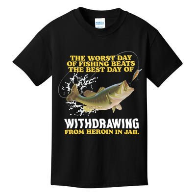 Worst Day Of Fishing Beats The Best Day Of From Heroin In Jail Kids T-Shirt
