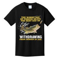 Worst Day Of Fishing Beats The Best Day Of From Heroin In Jail Kids T-Shirt