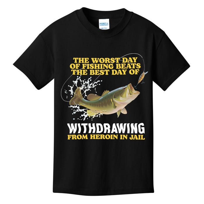 Worst Day Of Fishing Beats The Best Day Of From Heroin In Jail Kids T-Shirt