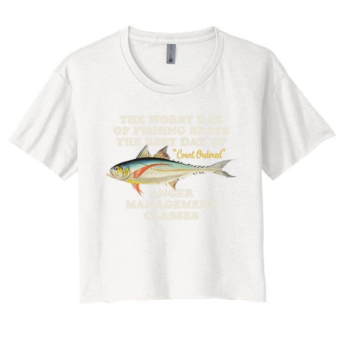 Worst Day Of Fishing Beats The Best Day Of Court Ordered Anger Management Women's Crop Top Tee