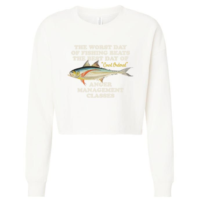 Worst Day Of Fishing Beats The Best Day Of Court Ordered Anger Management Cropped Pullover Crew