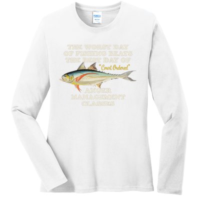 Worst Day Of Fishing Beats The Best Day Of Court Ordered Anger Management Ladies Long Sleeve Shirt