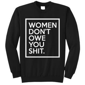 Women DonT Owe You Shit Equality Feminism Equal Rights Tall Sweatshirt