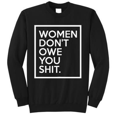 Women DonT Owe You Shit Equality Feminism Equal Rights Tall Sweatshirt