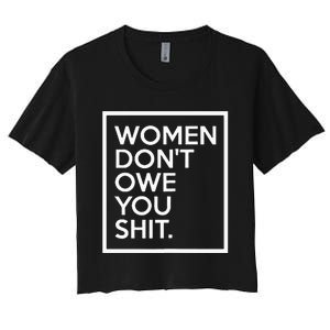 Women DonT Owe You Shit Equality Feminism Equal Rights Women's Crop Top Tee