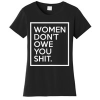 Women DonT Owe You Shit Equality Feminism Equal Rights Women's T-Shirt