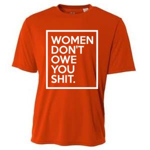 Wo Dont Owe You Shit Equality Feminism Equal Rights Gift Cooling Performance Crew T-Shirt