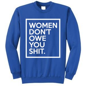 Wo Dont Owe You Shit Equality Feminism Equal Rights Gift Sweatshirt