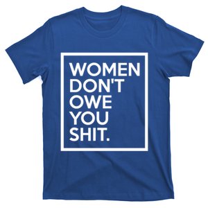 Wo Dont Owe You Shit Equality Feminism Equal Rights Gift T-Shirt