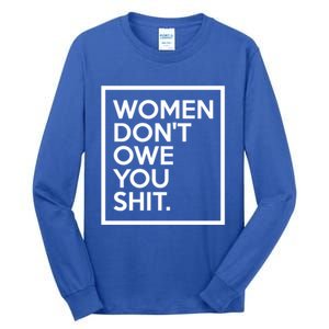 Wo Dont Owe You Shit Equality Feminism Equal Rights Gift Tall Long Sleeve T-Shirt