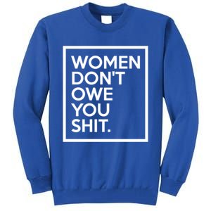 Wo Dont Owe You Shit Equality Feminism Equal Rights Gift Tall Sweatshirt