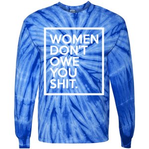 Wo Dont Owe You Shit Equality Feminism Equal Rights Gift Tie-Dye Long Sleeve Shirt