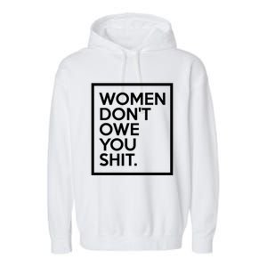 Wo Dont Owe You Shit Equality Feminism Equal Rights Gift Garment-Dyed Fleece Hoodie