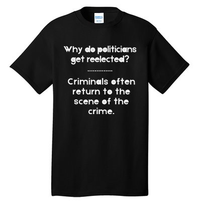 Why Do Politicians Get Reelected Tall T-Shirt