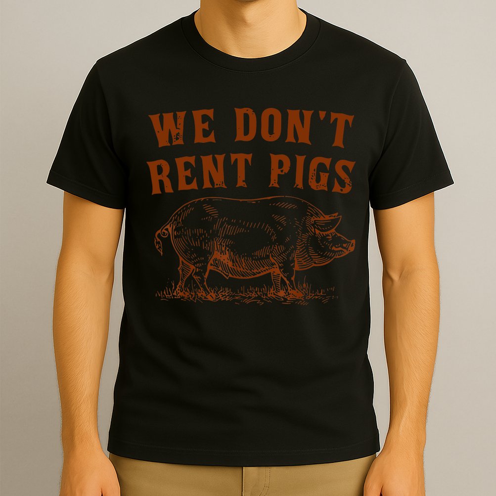 We Don’t Rent Pigs Funny For T-Shirt