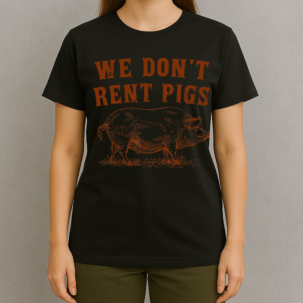 We Don’t Rent Pigs Funny For T-Shirt