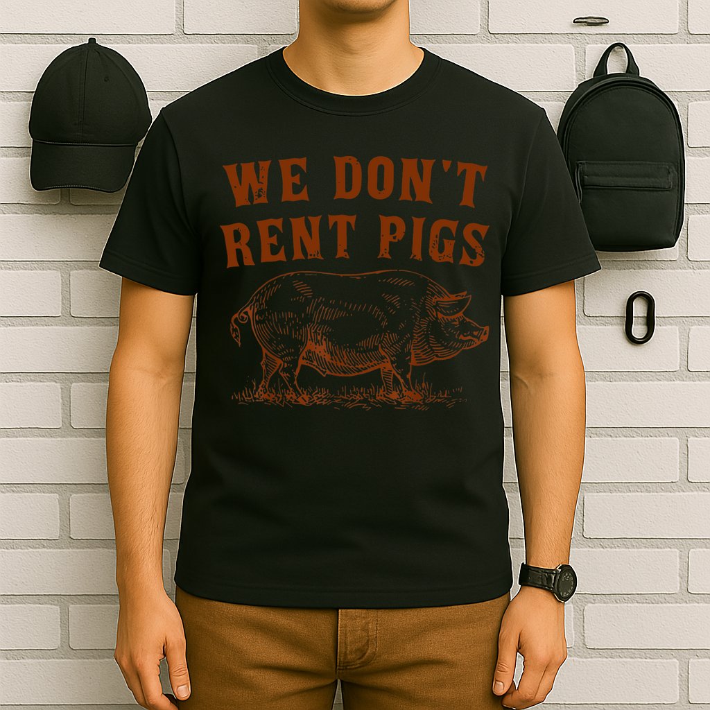 We Don’t Rent Pigs Funny For T-Shirt