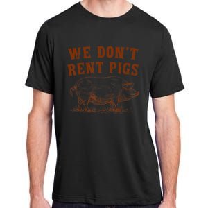 We Don’t Rent Pigs Funny For Adult ChromaSoft Performance T-Shirt