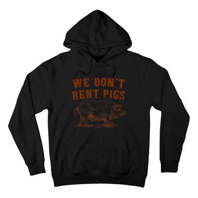 We Don’t Rent Pigs Funny For Tall Hoodie