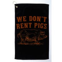 We Don’t Rent Pigs Funny For Golf Towel