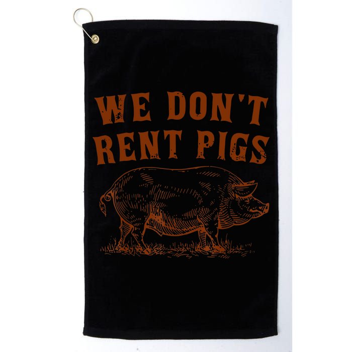 We Don’t Rent Pigs Funny For Golf Towel