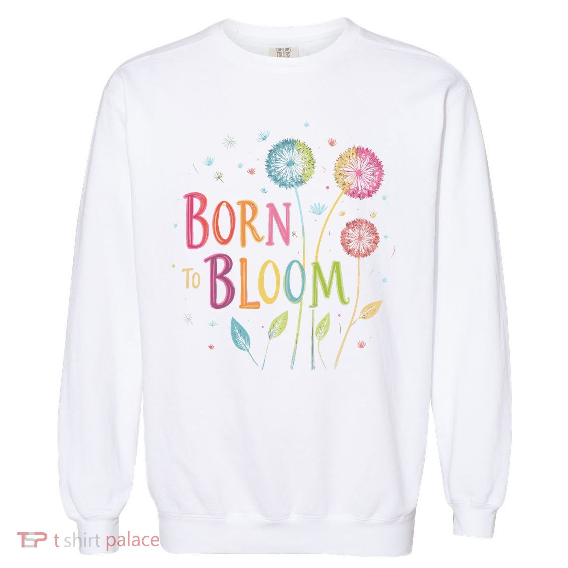 Wildflower Dandelion Rainbow Born Bloom Dandelion Flowers  Garment-Dyed Sweatshirt