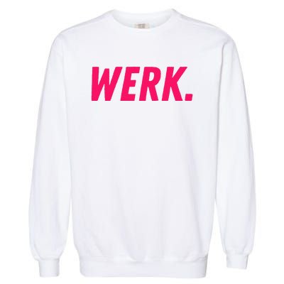 Werk Drag Race Drag Queen Quote Garment-Dyed Sweatshirt