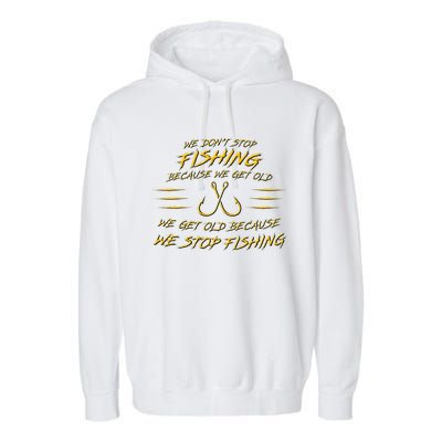 We DonT Stop Fishing Because We Get Old Garment-Dyed Fleece Hoodie