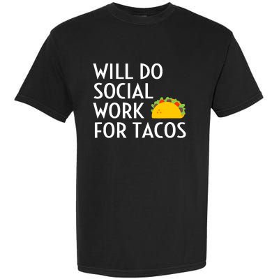 Will Do Social Work For Tacos Funny Social Worker Saying Fun Garment-Dyed Heavyweight T-Shirt