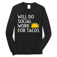 Will Do Social Work For Tacos Funny Social Worker Saying Fun Long Sleeve Shirt