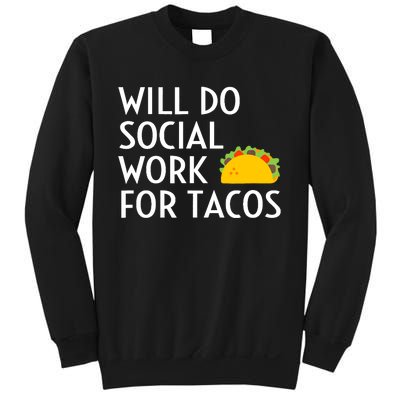 Will Do Social Work For Tacos Funny Social Worker Saying Fun Sweatshirt