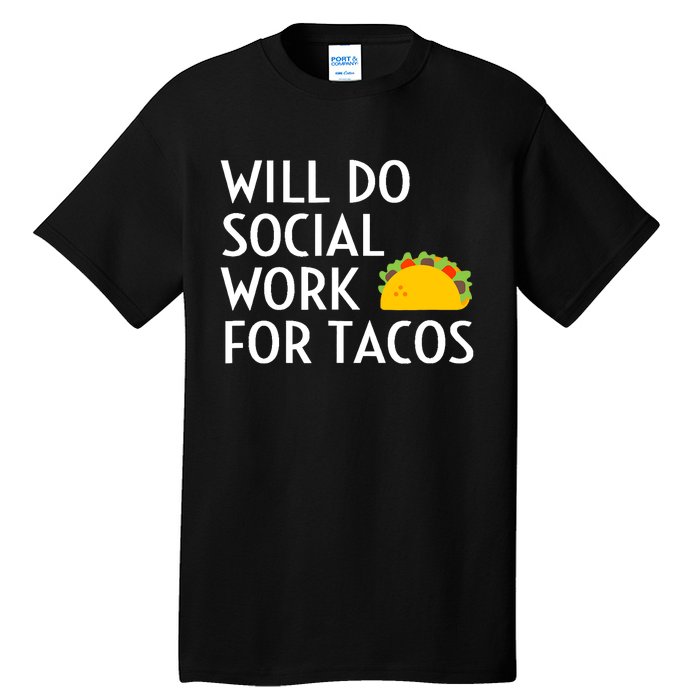 Will Do Social Work For Tacos Funny Social Worker Saying Fun Tall T-Shirt