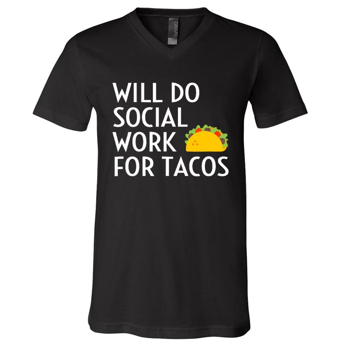 Will Do Social Work For Tacos Funny Social Worker Saying Fun V-Neck T-Shirt