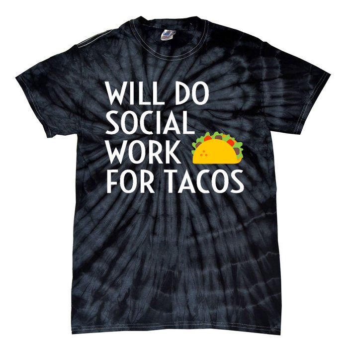 Will Do Social Work For Tacos Funny Social Worker Saying Fun Tie-Dye T-Shirt