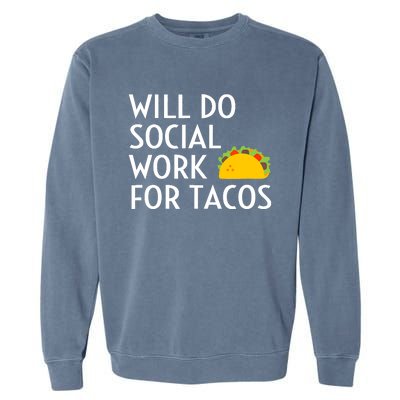 Will Do Social Work For Tacos Funny Social Worker Saying Fun Garment-Dyed Sweatshirt