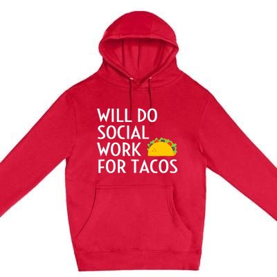 Will Do Social Work For Tacos Funny Social Worker Saying Fun Premium Pullover Hoodie