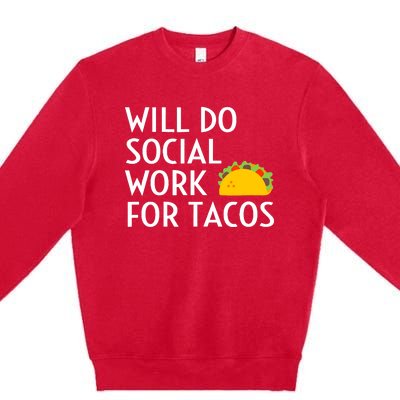 Will Do Social Work For Tacos Funny Social Worker Saying Fun Premium Crewneck Sweatshirt