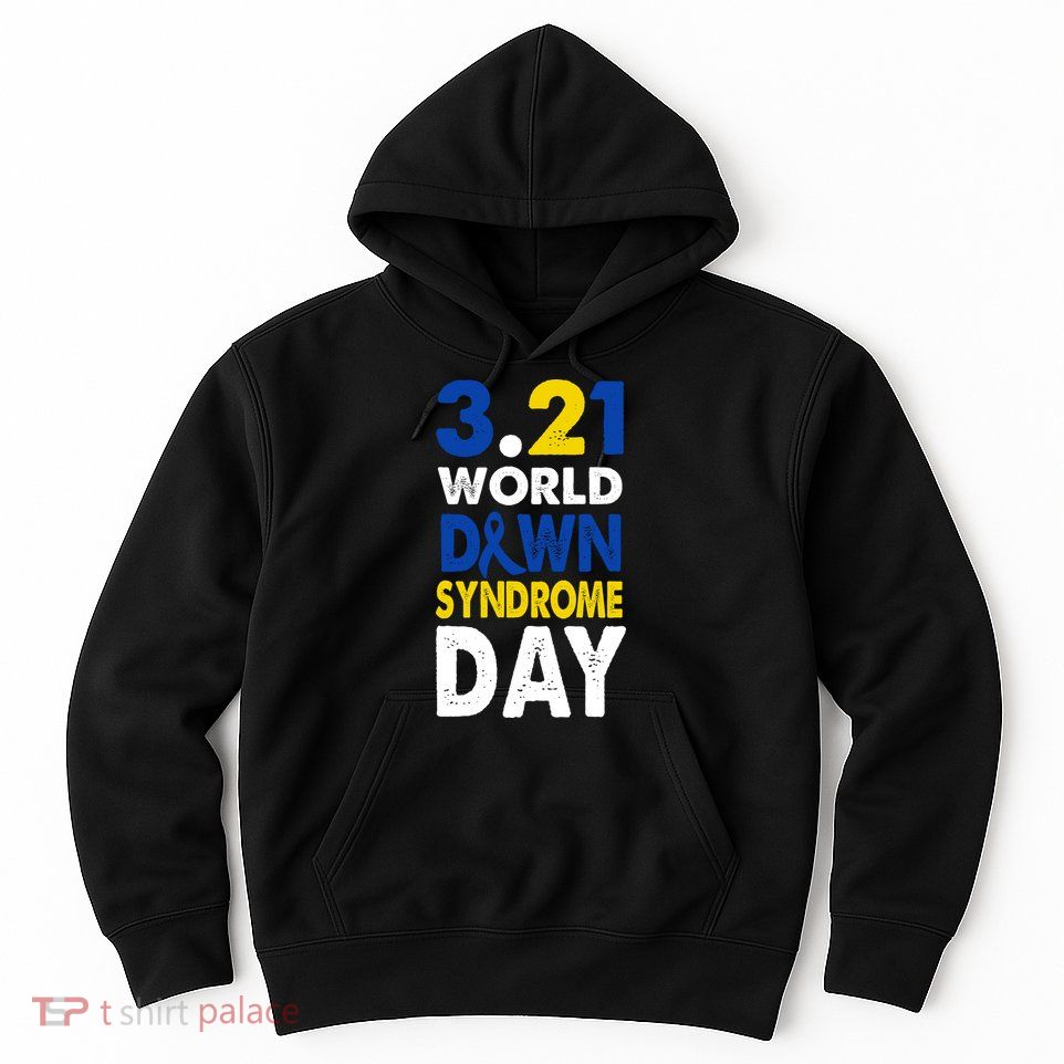 World Down Syndrome March 21st Awareness Hoodie